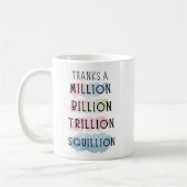 Dank einer Million, Milliarden, Billionen, Squilli Kaffeetasse (Links)