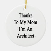 Dank meiner Mama bin ich ein Architekt Keramik Ornament (Vorne)