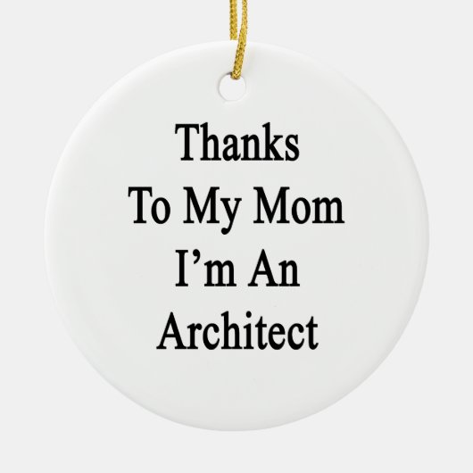 Dank meiner Mama bin ich ein Architekt Keramik Ornament (Vorne)
