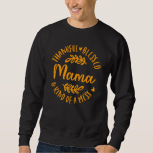 Dankbar Gesegnet Und Ein Wenig Ein Chaos Mama Than Sweatshirt