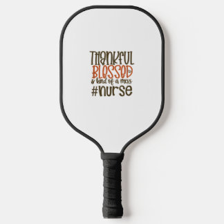 Dankbar gesegnet und irgendwie ein Chaos Nurse Tha Pickleball Schläger