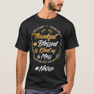 Dankbar gesegnet und irgendwie ein Chaos Nurse Tha T-Shirt