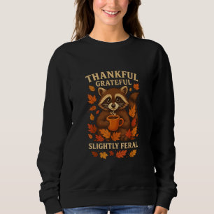Dankbar Grateful Etwas Wild , Lustiger Waschbär Sweatshirt