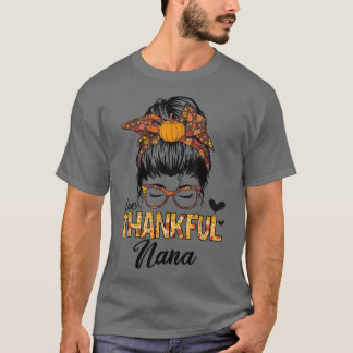 Dankbar Nana Funny Messy Bun Herbst Thanksgi T-Shirt