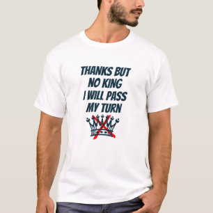 Danke, aber kein König, ich passe an meinem Zug, P T-Shirt