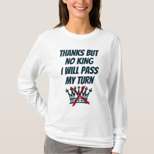 Danke, aber kein König, ich werde meine Runde ausl T-Shirt