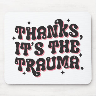 Danke, es ist das Trauma Dark Humor Zitat Mousepad