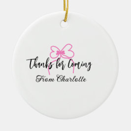 Danke fürs Kommen Name Text Nachricht rosa Schleif Keramik Ornament