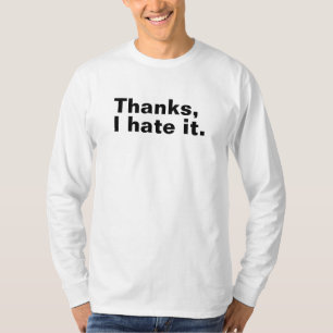 Danke, ich hasse es. T-Shirt