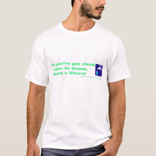 Danken Sie einem Liberalen für Ihr Trinkwasser T-Shirt