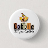 Dankeschön an Gobble Til You WobbleTürkei Button (Vorderseite)