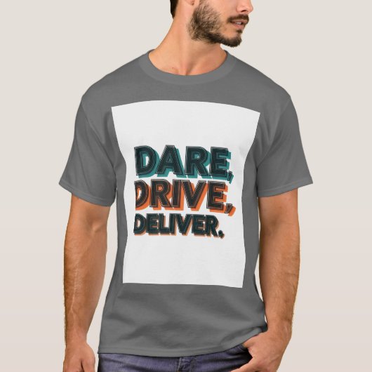 Dare, Drive, Deliver.": T-Shirt (Vorderseite)