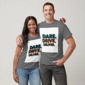 Dare, Drive, Deliver.": T-Shirt (Unisex)