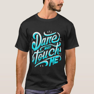 Dare not Touch Me" T - Shirt