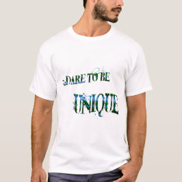 Dare to be Unique T - Shirt. T-Shirt