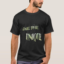 Dare to be Unique T - Shirt. T-Shirt