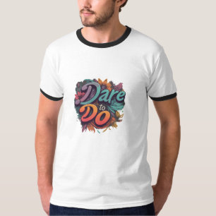 Dare to Do T-Shirt