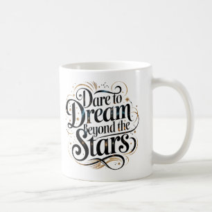 Dare to Dream Beyond the Stars" Motivierend Kaffee Kaffeetasse