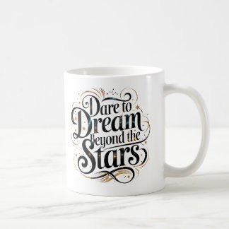 Dare to Dream Beyond the Stars" Motivierend Kaffee Kaffeetasse