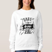 Dare to Dream Big Motivierend Typografy Zitat Sweatshirt (Vorderseite)
