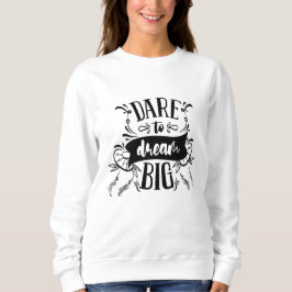 Dare to Dream Big Motivierend Typografy Zitat Sweatshirt