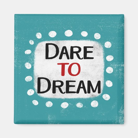 Dare to Dream Kühlschrank Magnet (Vorne)