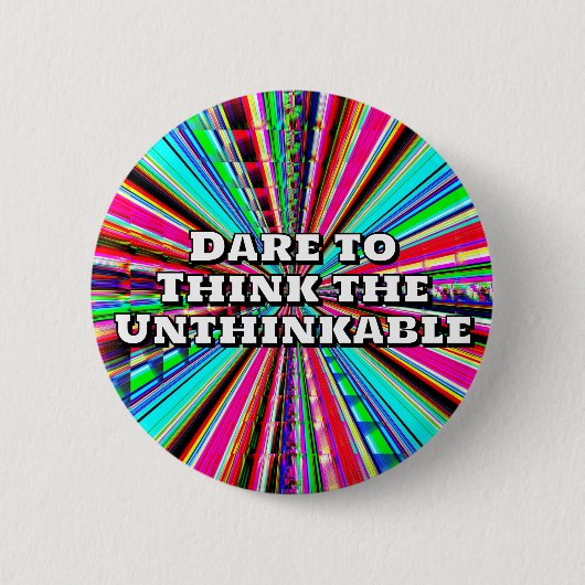 Dare to Think the Unthinkable  Button (Vorderseite)