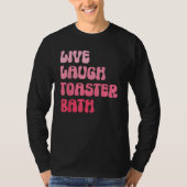 Dark Humor Saying Live Laugh Toaster Bath Groovy T-Shirt (Vorderseite)