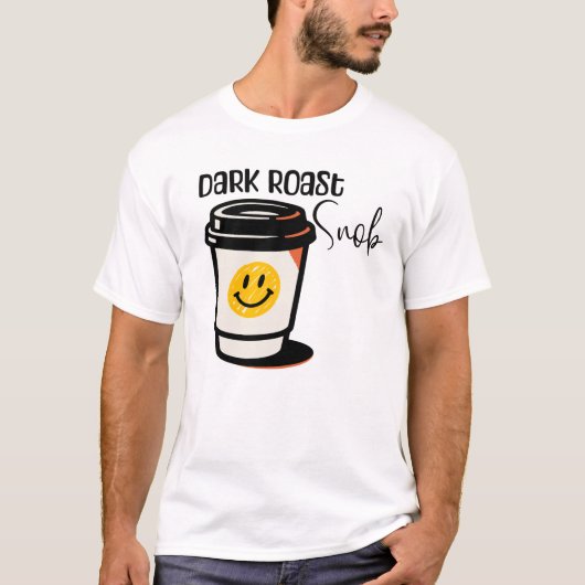 Dark Roast Snob Coffee Design T-Shirt (Vorderseite)