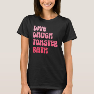 Dark Spaß Sprichwort Live Lagh Toaster Bath Groovy T-Shirt