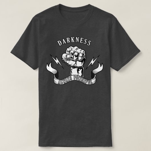 darkness always powerful for motivation and hope T-Shirt (Design vorne)