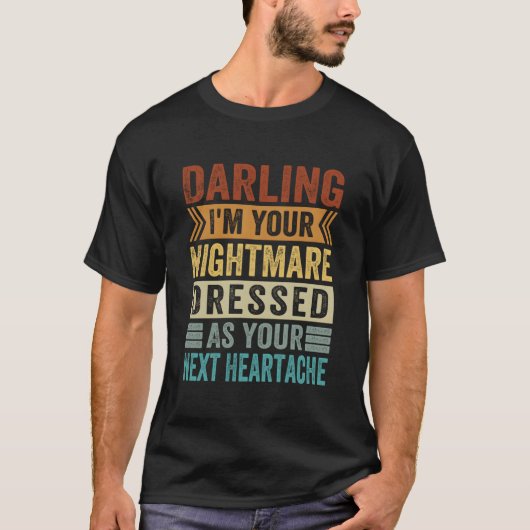 Darling I'M Your Nightmare Dressed As Your Next He T-Shirt (Vorderseite)