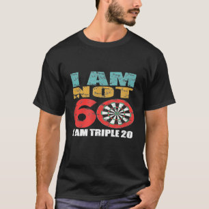 Dart - Ich bin nicht 60 - Ich bin Triple 20 Geburt T-Shirt
