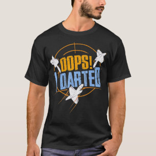 Dart s Funny Oops I Dartgeschenk für Dart Player T-Shirt