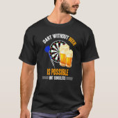 Dart Without Beer Is Possible But Senseless T-Shirt (Vorderseite)