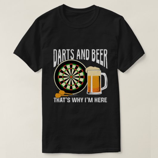 Darts and Beer das ist der Grund hier zu sein T-Shirt (Design vorne)
