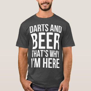 Darts and Beer das warum ich hier bin - Darts Beer T-Shirt