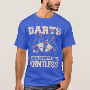 Darts andere Sportarten sind sinnloses Geschenk T-Shirt