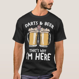 Darts & Beer deshalb bin ich hier, um Dart Play zu T-Shirt