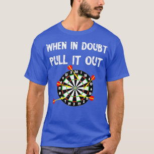 Darts Bullseye, wenn sie im Zweifel herausziehen D T-Shirt