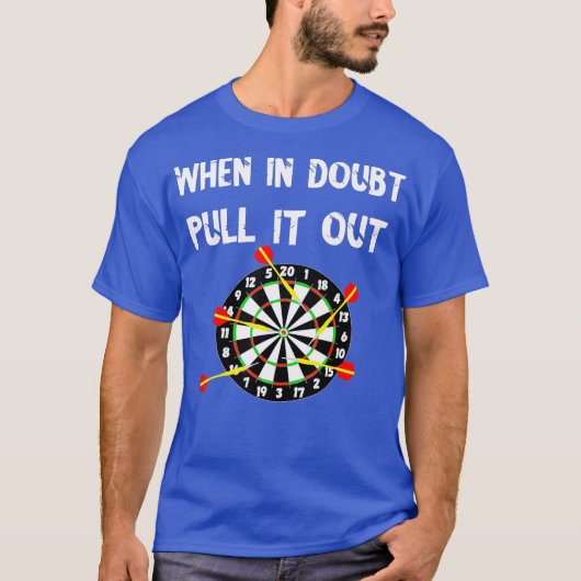 Darts Bullseye, wenn sie im Zweifel herausziehen D T-Shirt (Vorderseite)