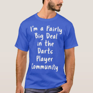Darts Player Big Deal Sarcastic Funny Sprichwort T-Shirt