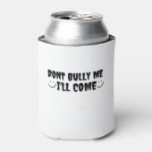 darunter Bully Me I'll Come Dosenkühler (Kanne Vorderseite)