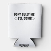 darunter Bully Me I'll Come Dosenkühler (Vorderseite)