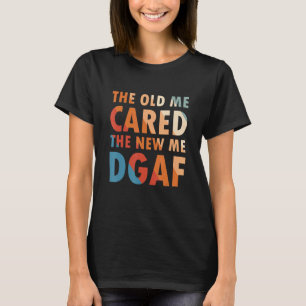 Das Alte kümmerte sich um das neue Ich-Dgaf-Kleid  T-Shirt
