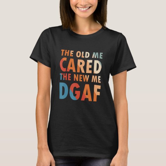 Das Alte kümmerte sich um das neue Ich-Dgaf-Kleid T-Shirt (Vorderseite)