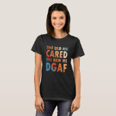 Das Alte kümmerte sich um das neue Ich-Dgaf-Kleid T-Shirt (Vorne ganz)