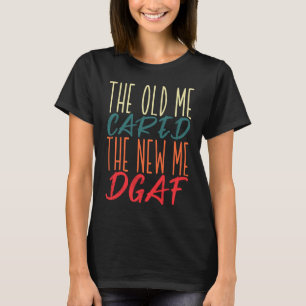 Das Alte kümmerte sich um das neue Ich-DGAF-Sarcas T-Shirt