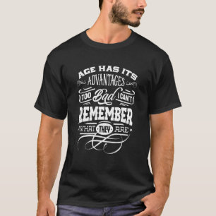 Das Alter hat seinen Vorteil, aber ich kann mich n T-Shirt