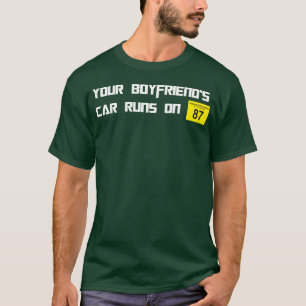 Das Auto deines Freundes fährt mit 87 Oktan - lust T-Shirt